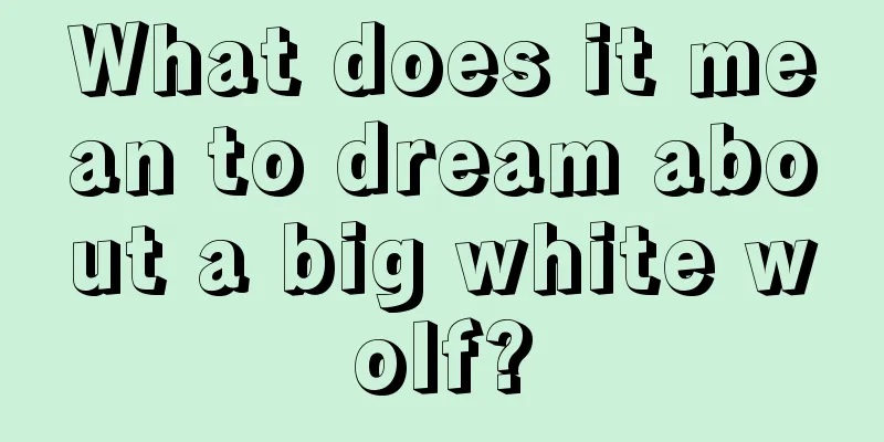 What does it mean to dream about a big white wolf?