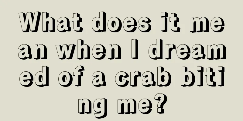 What does it mean when I dreamed of a crab biting me?