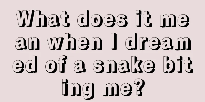 What does it mean when I dreamed of a snake biting me?