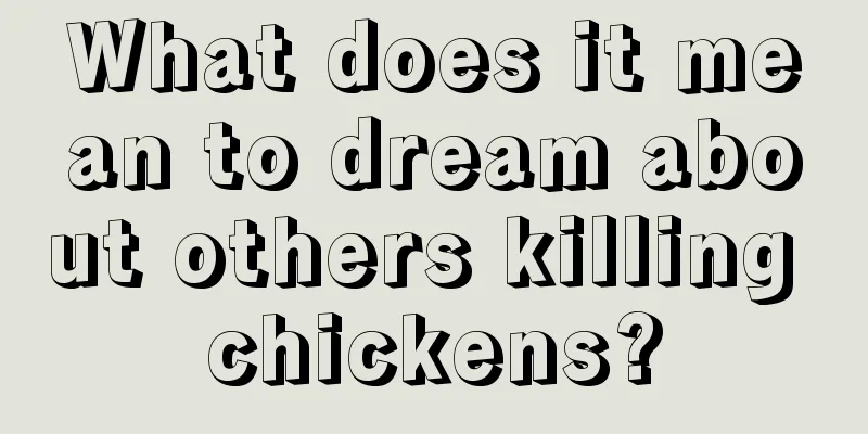 What does it mean to dream about others killing chickens?