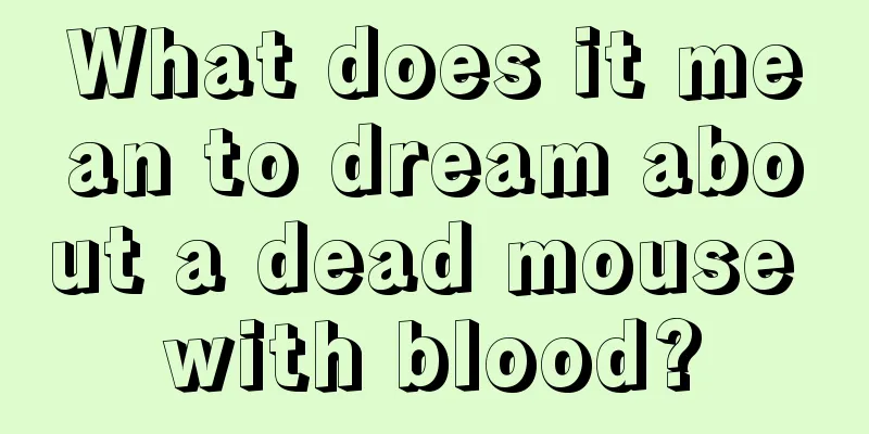 What does it mean to dream about a dead mouse with blood?