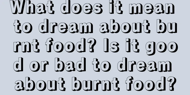 What does it mean to dream about burnt food? Is it good or bad to dream about burnt food?