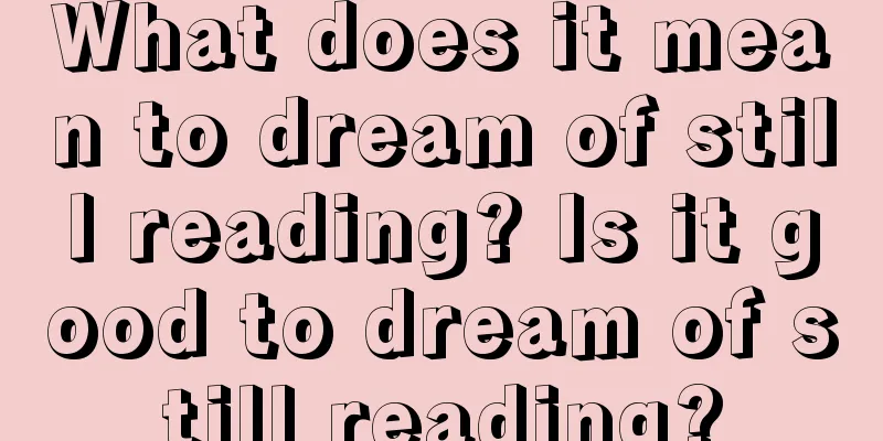 What does it mean to dream of still reading? Is it good to dream of still reading?