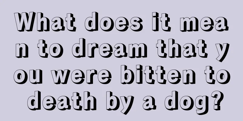 What does it mean to dream that you were bitten to death by a dog?