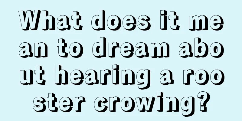 What does it mean to dream about hearing a rooster crowing?