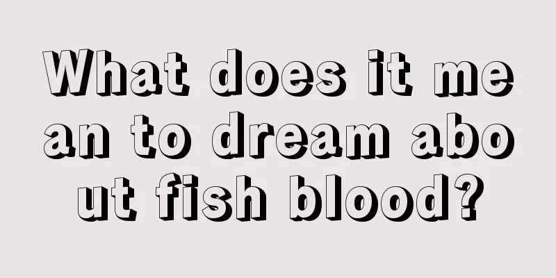 What does it mean to dream about fish blood?