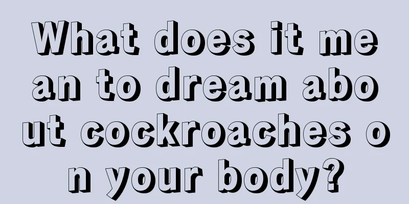 What does it mean to dream about cockroaches on your body?