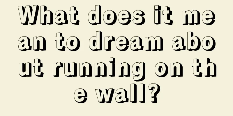 What does it mean to dream about running on the wall?