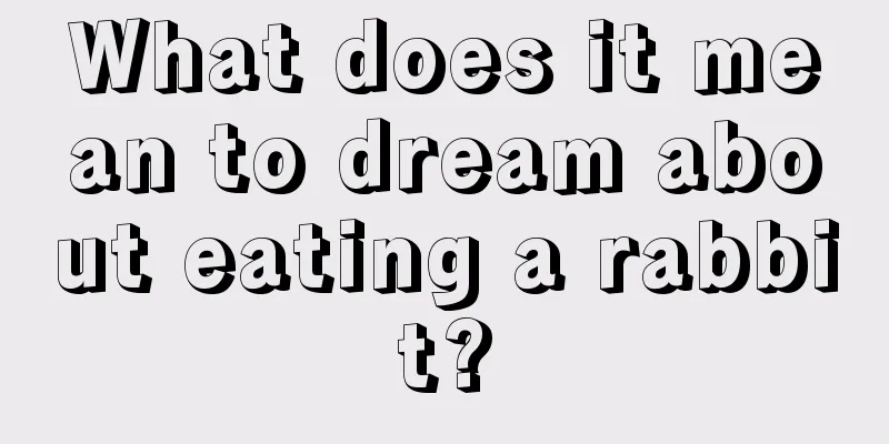 What does it mean to dream about eating a rabbit?