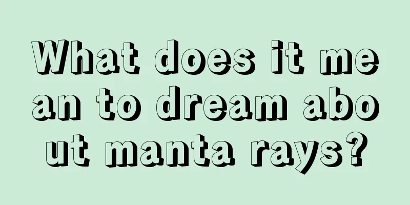 What does it mean to dream about manta rays?