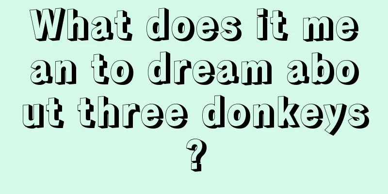 What does it mean to dream about three donkeys?