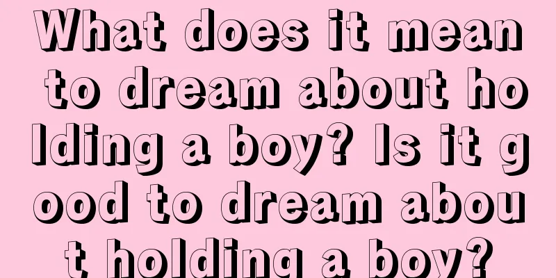 What does it mean to dream about holding a boy? Is it good to dream about holding a boy?