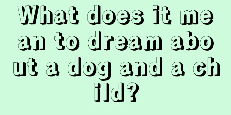 What does it mean to dream about a dog and a child?