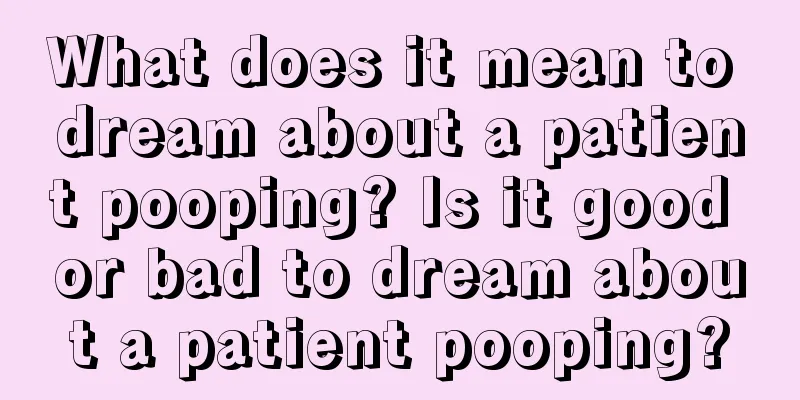 What does it mean to dream about a patient pooping? Is it good or bad to dream about a patient pooping?