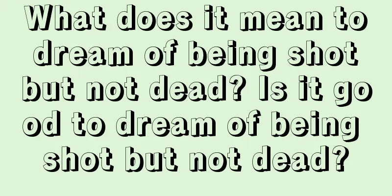 What does it mean to dream of being shot but not dead? Is it good to dream of being shot but not dead?