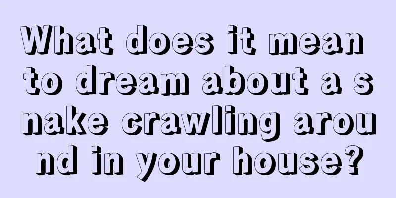 What does it mean to dream about a snake crawling around in your house?