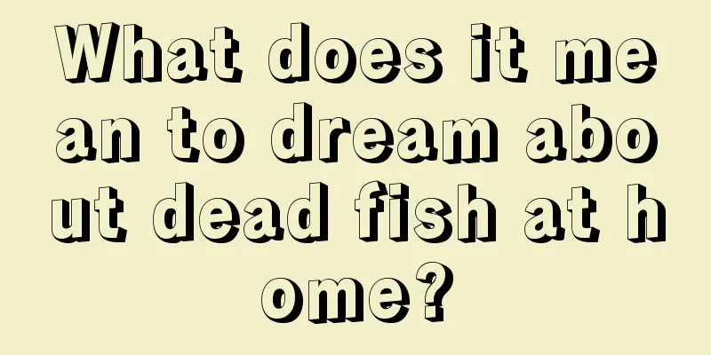 What does it mean to dream about dead fish at home?