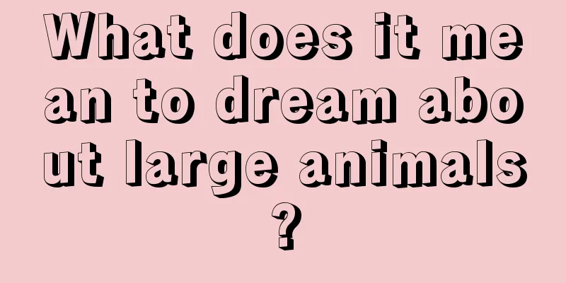 What does it mean to dream about large animals?