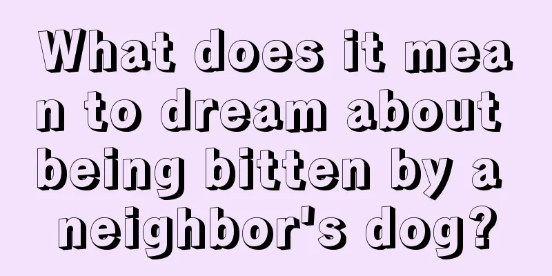 What does it mean to dream about being bitten by a neighbor's dog?