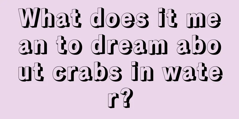 What does it mean to dream about crabs in water?