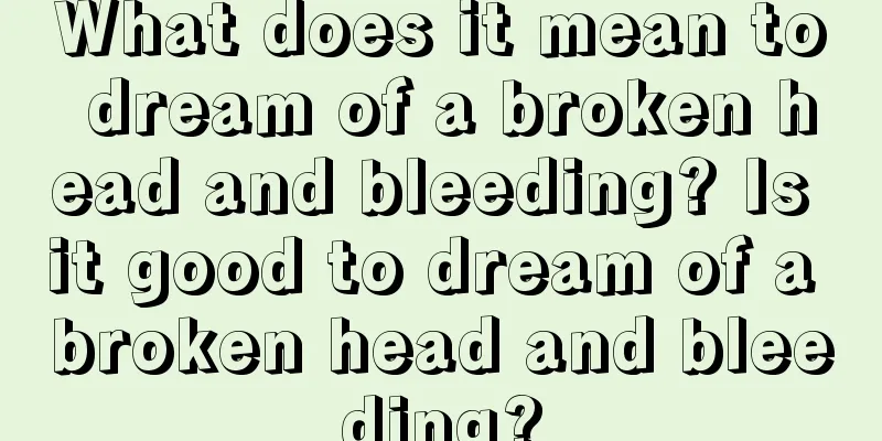 What does it mean to dream of a broken head and bleeding? Is it good to dream of a broken head and bleeding?