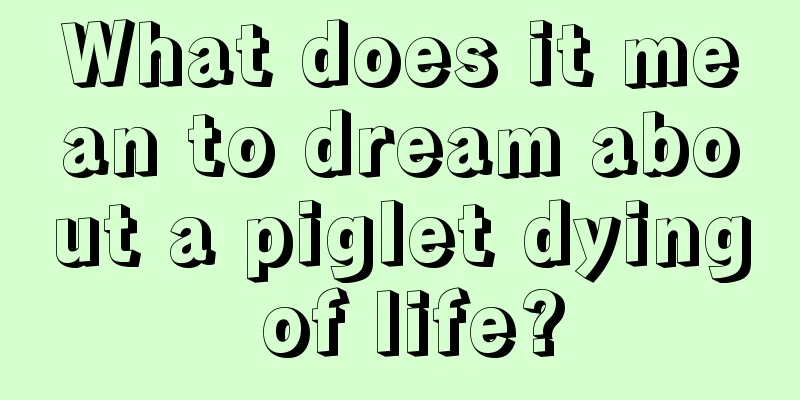 What does it mean to dream about a piglet dying of life?