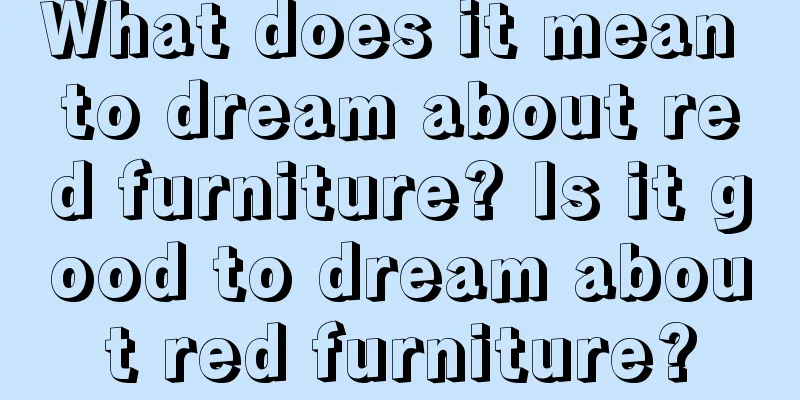 What does it mean to dream about red furniture? Is it good to dream about red furniture?