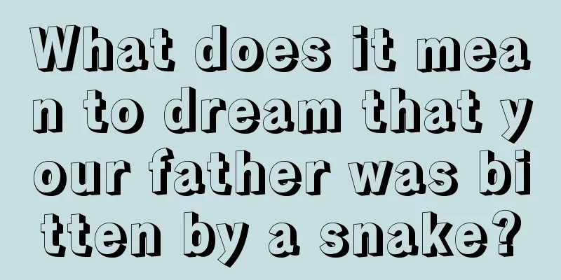 What does it mean to dream that your father was bitten by a snake?