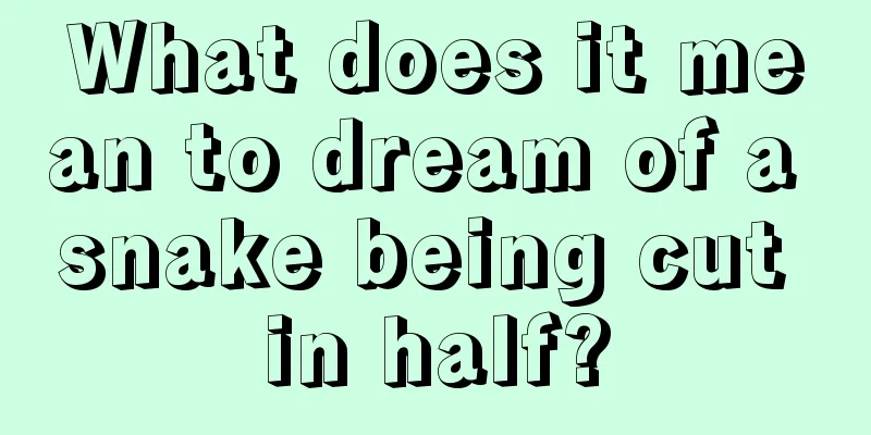 What does it mean to dream of a snake being cut in half?