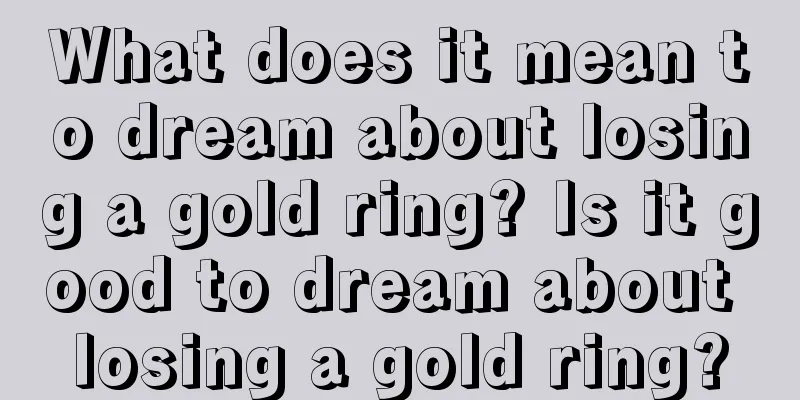 What does it mean to dream about losing a gold ring? Is it good to dream about losing a gold ring?