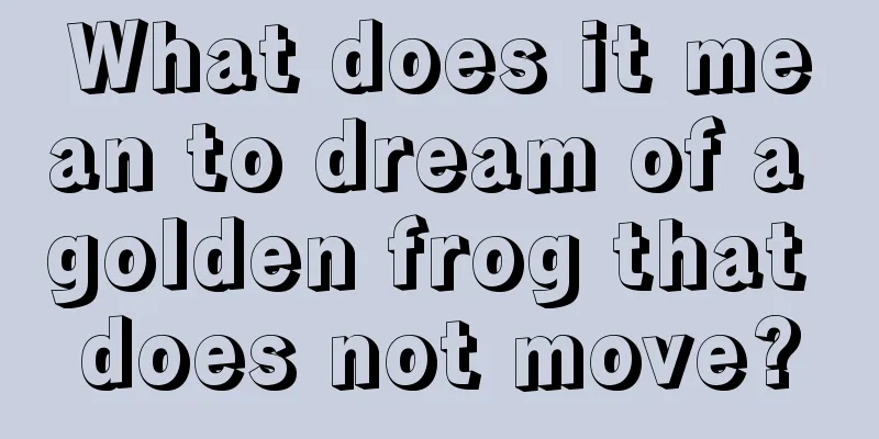 What does it mean to dream of a golden frog that does not move?