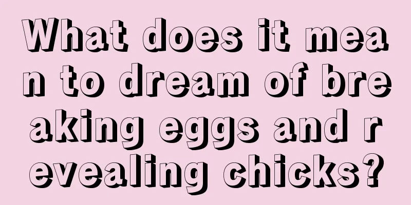 What does it mean to dream of breaking eggs and revealing chicks?