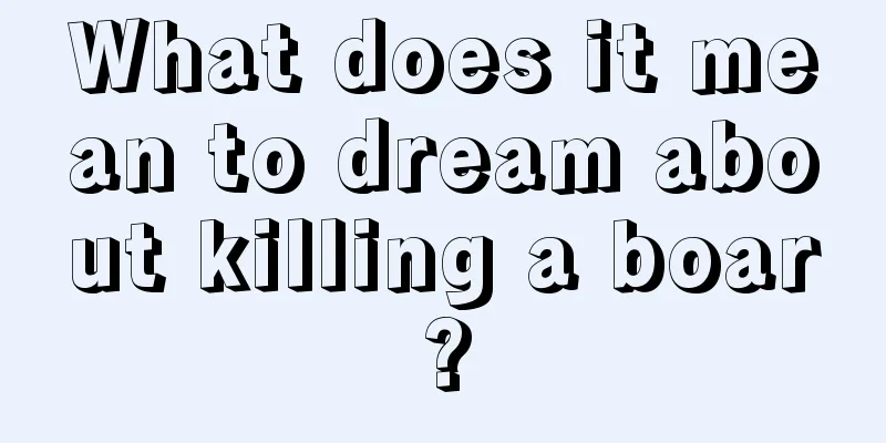 What does it mean to dream about killing a boar?