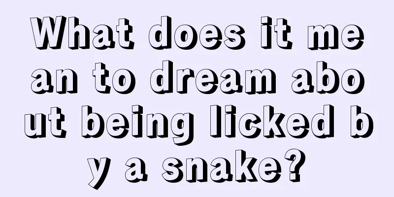 What does it mean to dream about being licked by a snake?