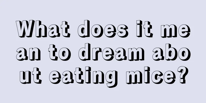 What does it mean to dream about eating mice?