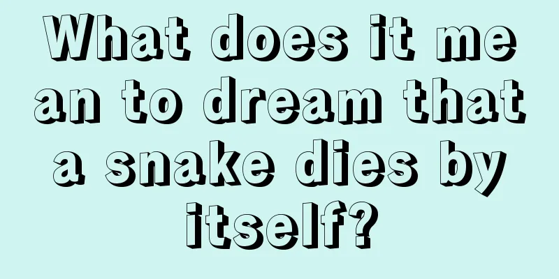 What does it mean to dream that a snake dies by itself?