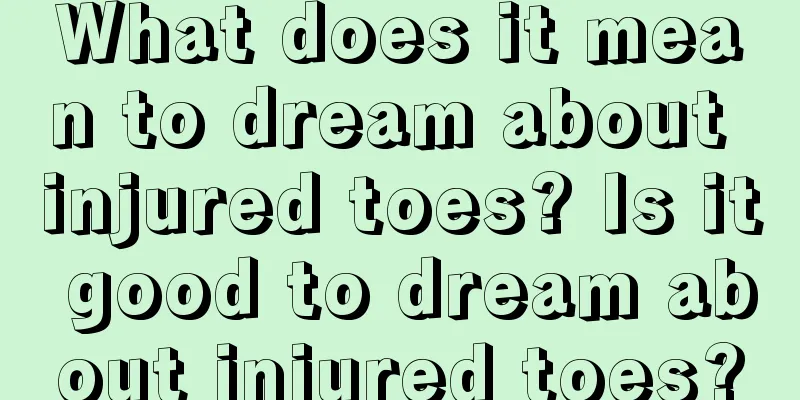 What does it mean to dream about injured toes? Is it good to dream about injured toes?