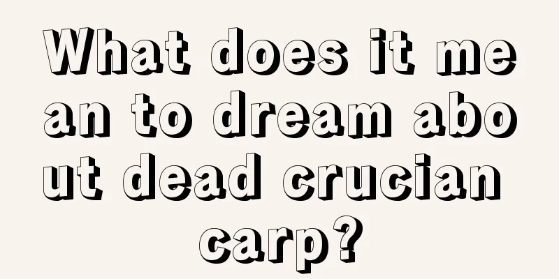 What does it mean to dream about dead crucian carp?