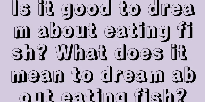 Is it good to dream about eating fish? What does it mean to dream about eating fish?