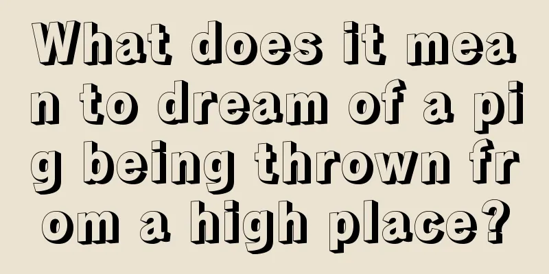 What does it mean to dream of a pig being thrown from a high place?