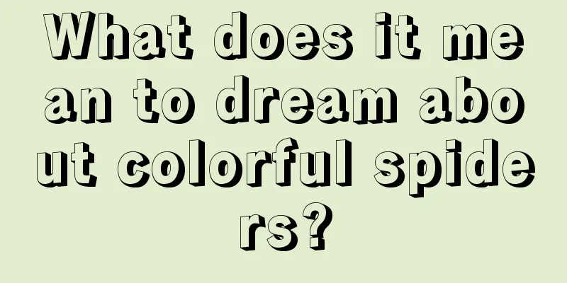 What does it mean to dream about colorful spiders?