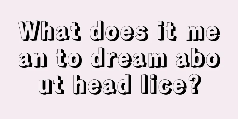 What does it mean to dream about head lice?