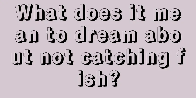 What does it mean to dream about not catching fish?