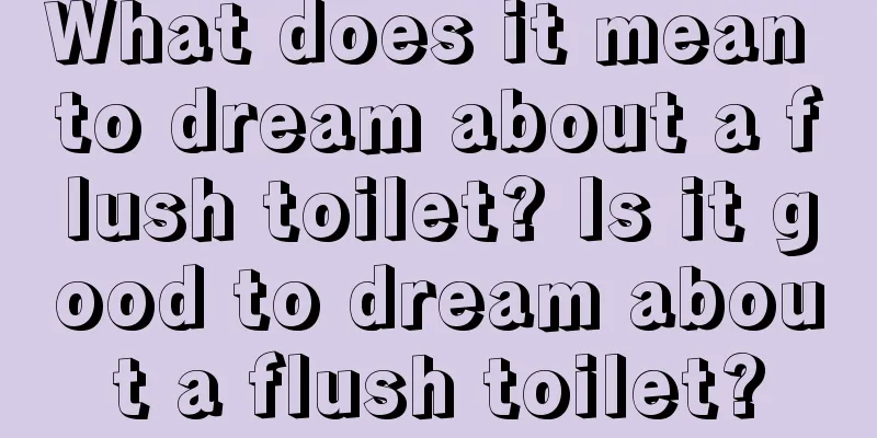 What does it mean to dream about a flush toilet? Is it good to dream about a flush toilet?