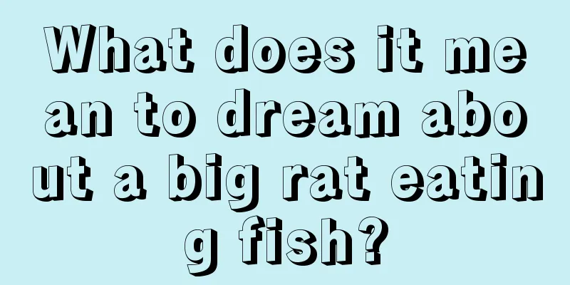 What does it mean to dream about a big rat eating fish?