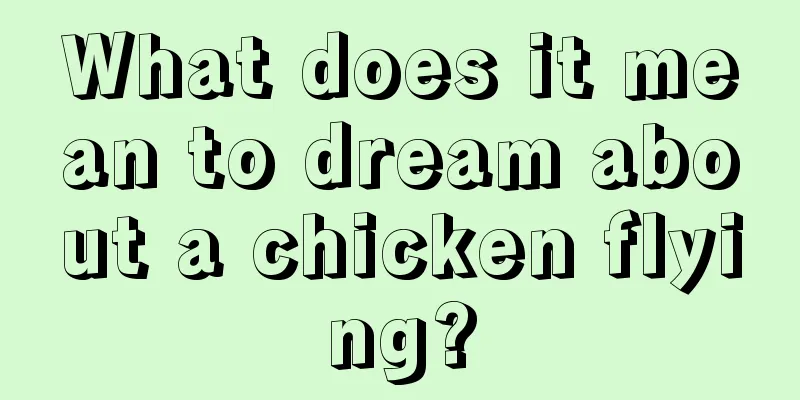 What does it mean to dream about a chicken flying?