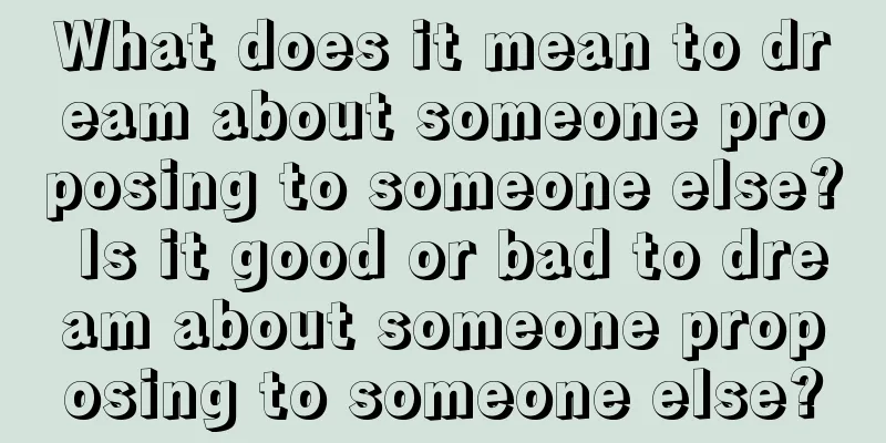 What does it mean to dream about someone proposing to someone else? Is it good or bad to dream about someone proposing to someone else?