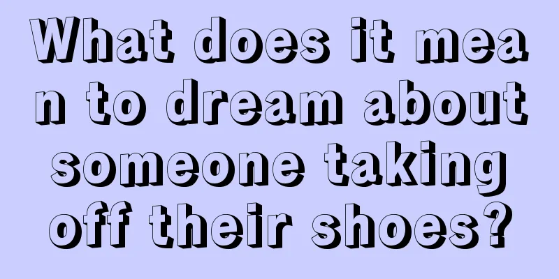 What does it mean to dream about someone taking off their shoes?