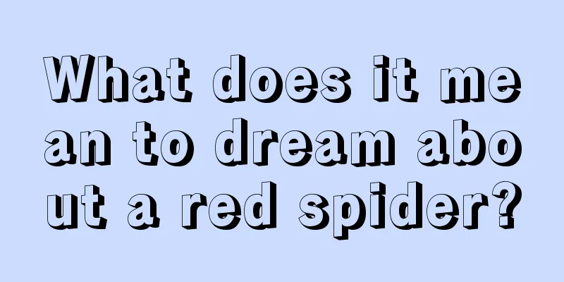 What does it mean to dream about a red spider?