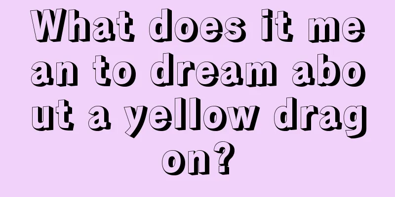 What does it mean to dream about a yellow dragon?